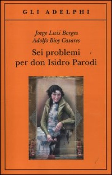 Jorge Luis Borges, Adolfo Bioy Casares, Sei problemi per don Isidro Parodi, Adelphi