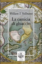 William T. Vollmann, La camicia di ghiaccio, Alet Edizioni