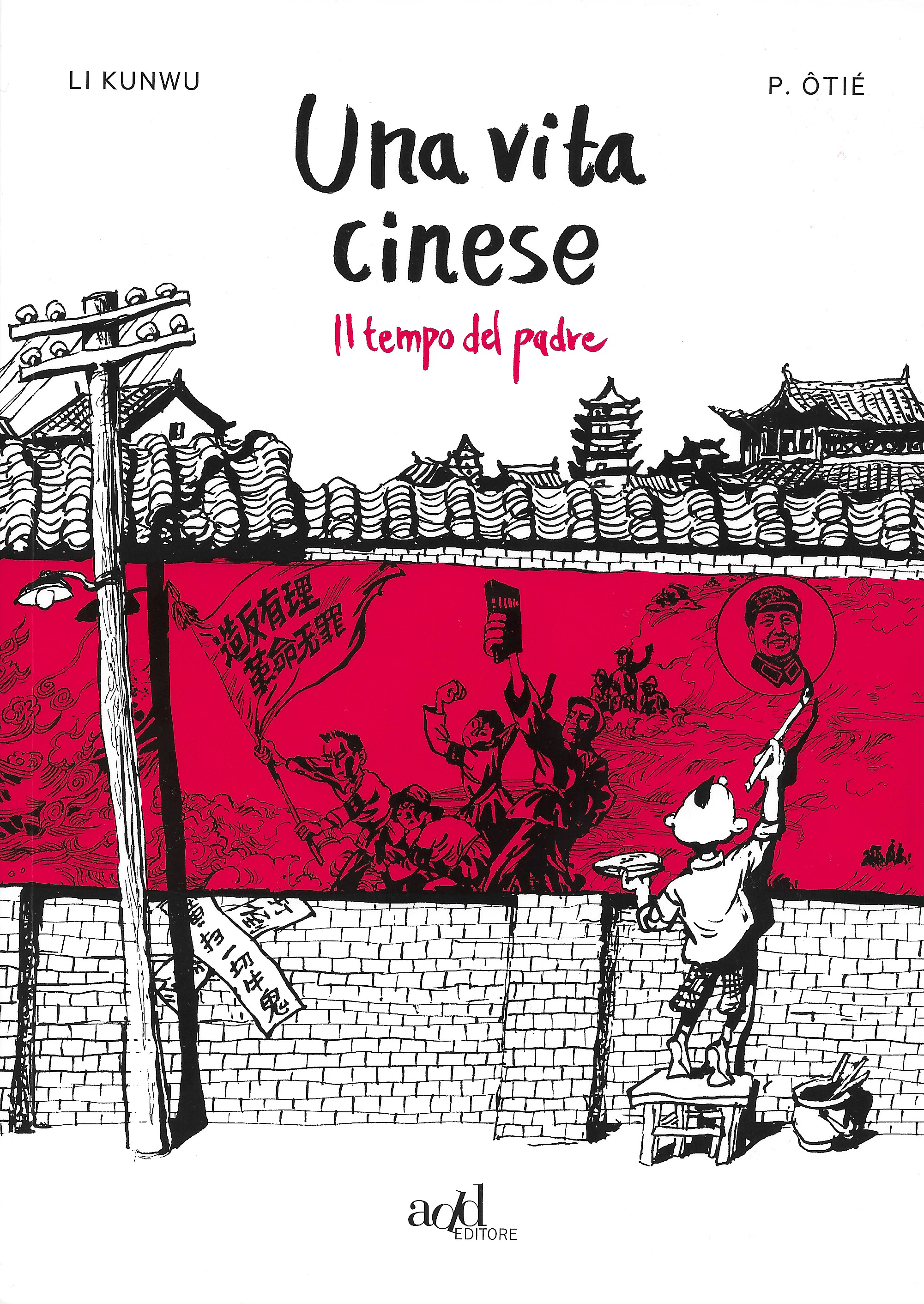 Li Kunwu, Philippe Ôtié, Una vita cinese - Il tempo del padre, Add Editore