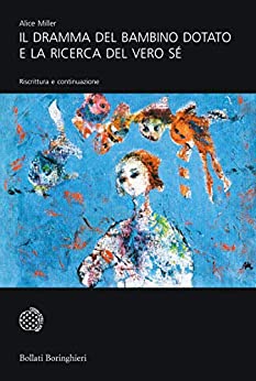 recensione - alice miller - il dramma del bambino dotato e la ricerca del vero sé