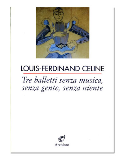 recensione - louis-ferdinand céline - tre balletti senza musica, senza gente, senza niente