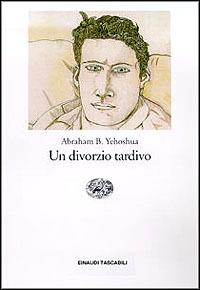 recensione - abraham b. yehoshua - un divorzio tardivo